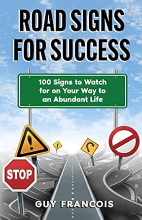 Road Signs For Success: 100 Signs To Watch For On Your Way To An ...