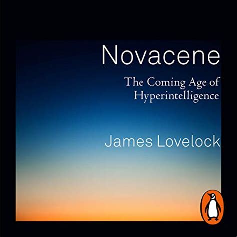 Novacene: The Coming Age of Hyperintelligence (Audio Download): James ...