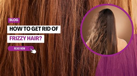How to Get Rid of Frizzy Hair: 6 Tips for Frizz-Free Hair