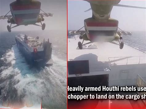 Houthi Rebels Cargo Ship Hijacking Visuals | Houthi Rebels Cargo Ship ...