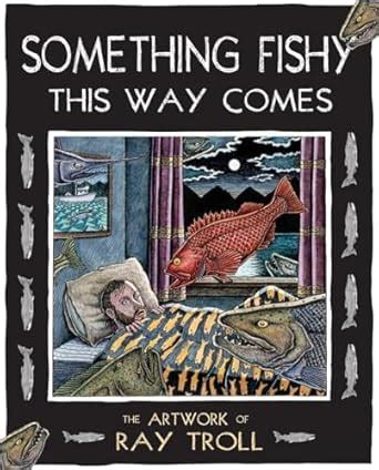 Buy Something Fishy This Way Comes: The Artwork of Ray Troll Book ...