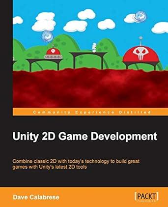 Unity 2d Game Development : Calabrese, Dave: Amazon.in: Books