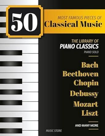 50 Most Famous Pieces Of Classical Music: The Library of Piano Classics ...