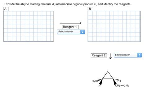 Provide the alkyne starting material A, intermediate organic product B ...