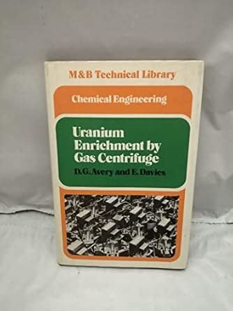Uranium Enrichment by Gas Centrifuge : Avery, D.G., Davies, Eric Norman ...