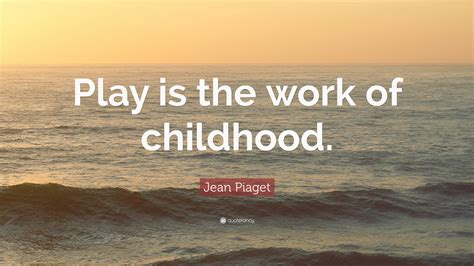 Jean Piaget Quotes On Play