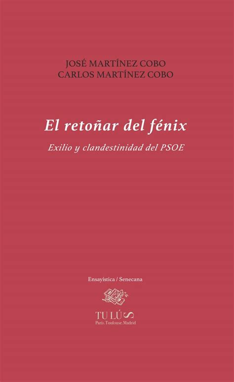 El retoñar del fénix: Exilio y clandestinidad del PSOE (Ensayística ...