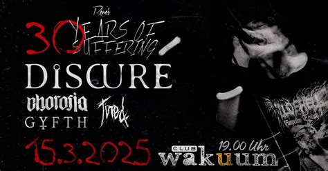 30 Years Of Suffering: Discure-Gyfth-Chorosia-Tired., club wakuum, Graz ...