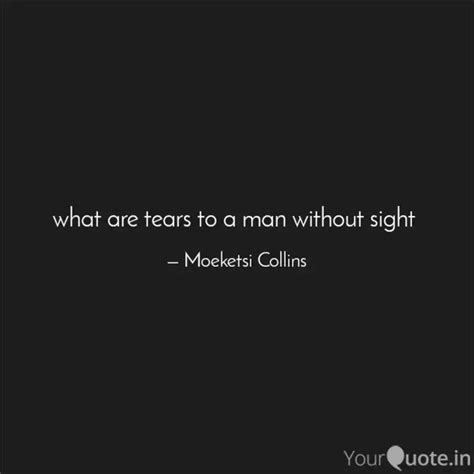 what are tears to a man w... | Quotes & Writings by Moeketsi Collins ...