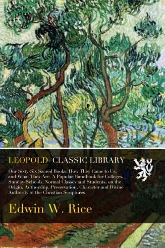 Our Sixty-Six Sacred Books: How They Came to Us, and What They Are. A ...