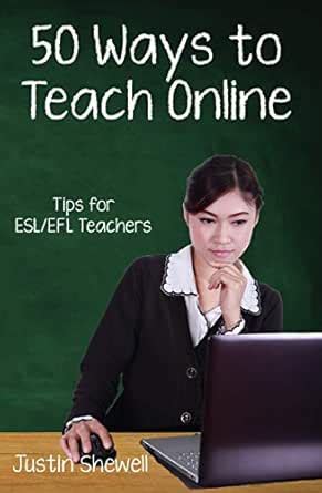 Fifty Ways to Teach Online: Tips for ESL/EFL Teachers (50 Ways to Teach ...