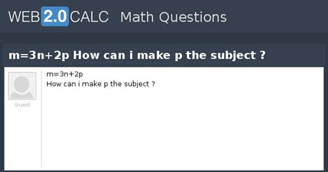 View question - m=3n+2p How can i make p the subject
