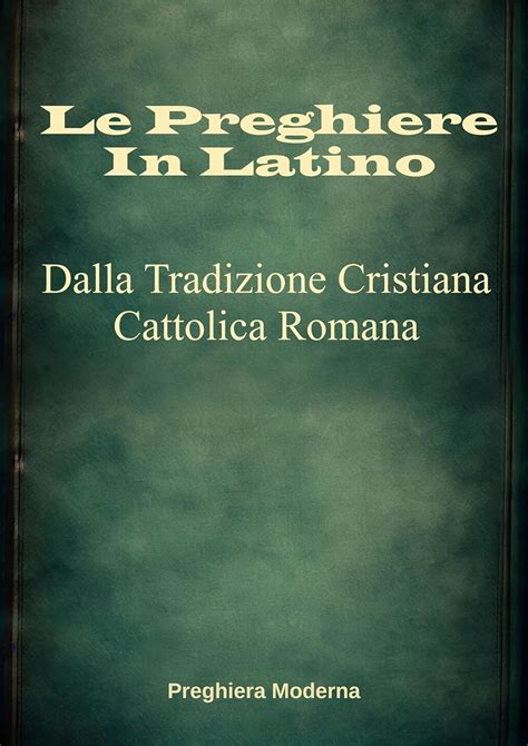 Le Preghiere in Latino: Dalla Tradizione Cristiana Cattolica Romana ...