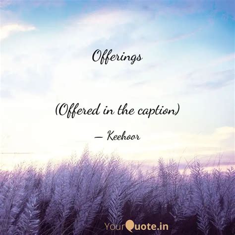 Offerings (Offered in t... | Quotes & Writings by Keehoor Izak | YourQuote