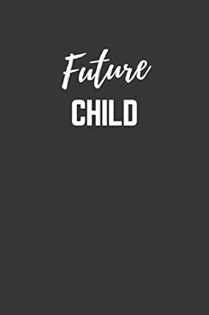 Buy Future Child Notebook: Lined Journal (Gift for Aspiring Child), 120 ...