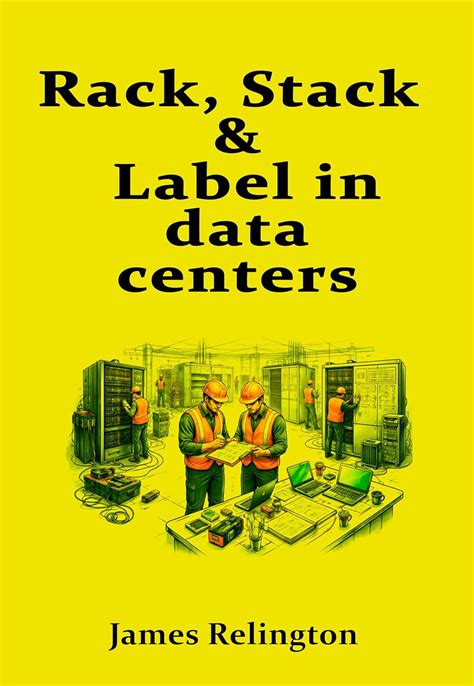 Rack, Stack & Label in data centers: Day-One Practices for Reliable ...