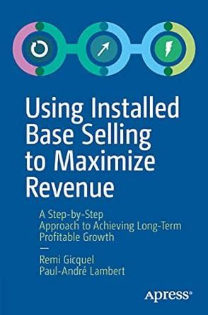 Using Installed Base Selling to Maximize Revenue: A Step-by-Step ...