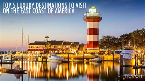 Top 5 Luxury Destinations to Visit on the East Coast of America – TRAVOH