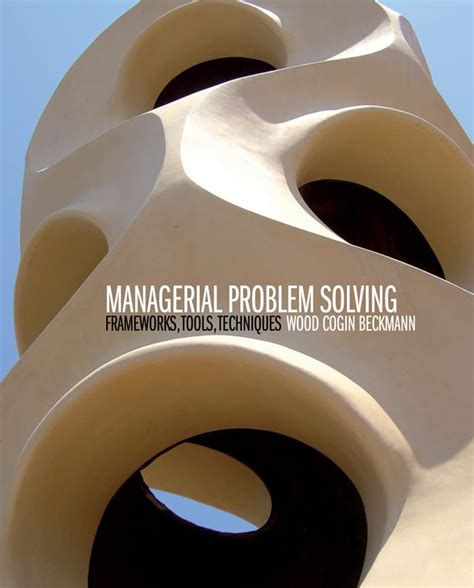 Buy Managerial Problem Solving: Frameworks, Tools, Techniques ...