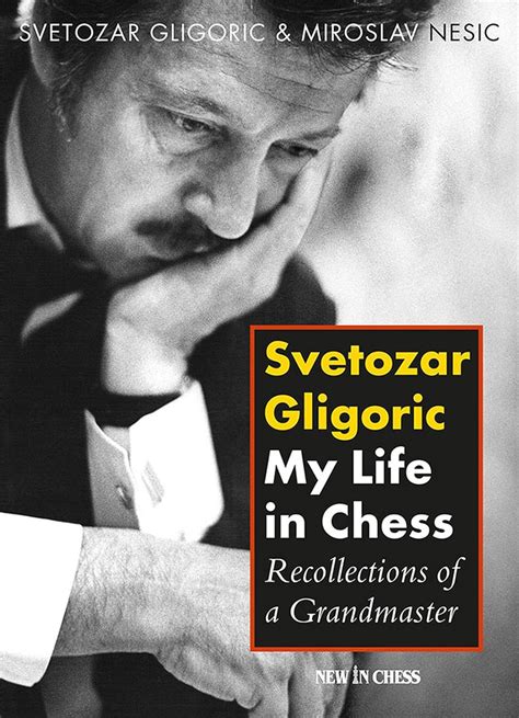 Buy Svetozar Gligoric: My Life in Chess; Recollections of a Grandmaster ...