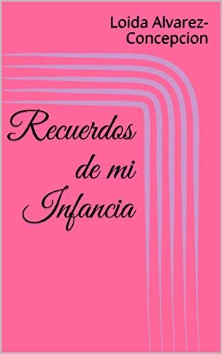 Recuerdos de mi Infancia (Spanish Edition) eBook : Alvarez-Concepcion ...