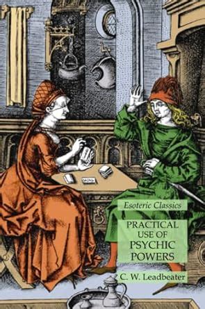 Practical Use of Psychic Powers: Esoteric Classics : Leadbeater, C W ...