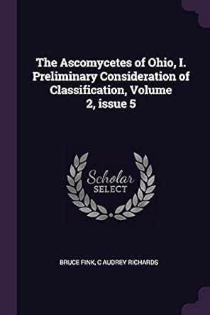 Buy The Ascomycetes of Ohio, I. Preliminary Consideration of ...