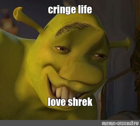 Мем: "cringe life love shrek" - Все шаблоны - Meme-arsenal.com