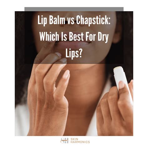 Lip Balm vs Chapstick: Which Is Better? - Skin Harmonics