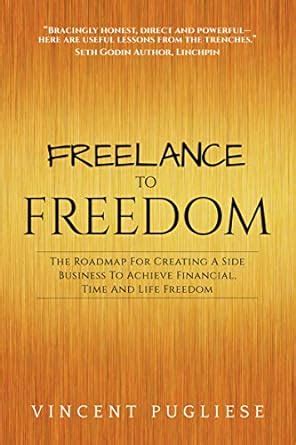 Freelance to Freedom: The Roadmap for Creating a Side Business to ...