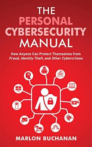 The Personal Cybersecurity Manual: How Anyone Can Protect Themselves ...