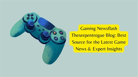 Gaming Newsflash Theserpentrogue Blog: Best Source for the Latest Game ...