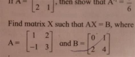 2)10. IFAthen show that A-(A2 16II. Find matrix X such that AX-B ...