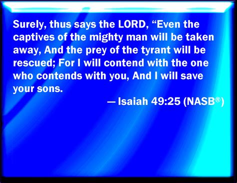 Isaiah 49:25 But thus said the LORD, Even the captives of the mighty ...