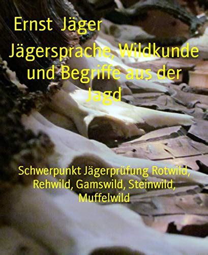 Jägersprache, Wildkunde und Begriffe aus der Jagd: Schwerpunkt ...