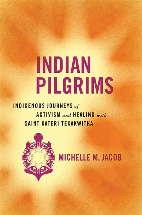 Buy Indian Pilgrims: Indigenous Journeys of Activism and Healing with ...