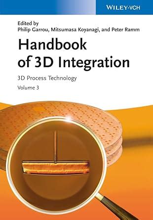 Handbook of 3D Integration, Volume 3: 3D Process Technology : Koyanagi ...