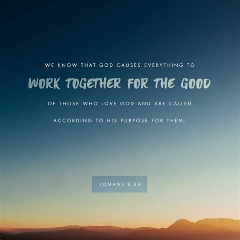 Romans 8:28 KJV; And we know that all things work together for good to ...