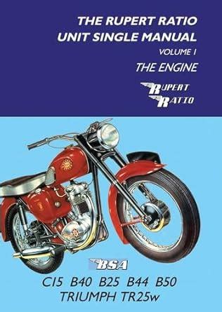 The Rupert Ratio Unit Single Engine Manual: The Engine BSA C15, B40 ...