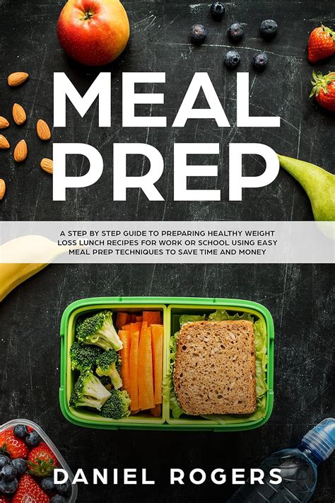 Meal Prep: A Step By Step Guide To Preparing Healthy Weight Loss Lunch ...
