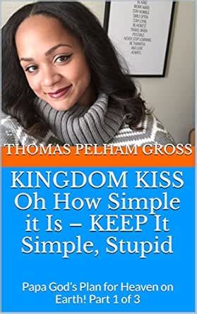 KINGDOM KISS Oh How Simple it Is – KEEP It Simple, Stupid: Papa God’s ...