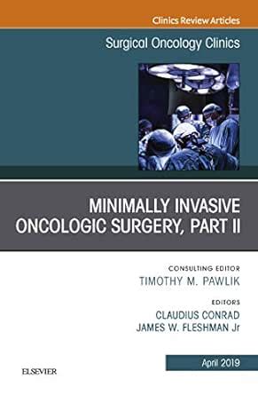 Minimally Invasive Oncologic Surgery, Part II, An Issue of Surgical ...