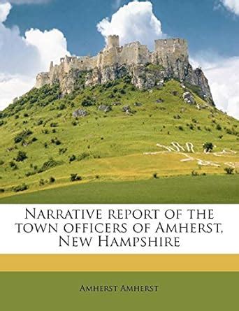 Narrative Report of the Town Officers of Amherst, New Hampshire ...