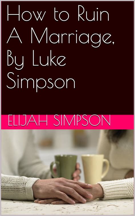 How to Ruin A Marriage, By Luke Simpson eBook : Simpson, Elijah: Amazon ...