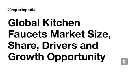 Global Kitchen Faucets Market Size, Share, Drivers and Growth ...