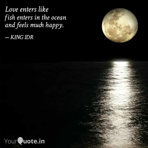 fish enters in the ocean ... | Quotes & Writings by KING IDR | YourQuote