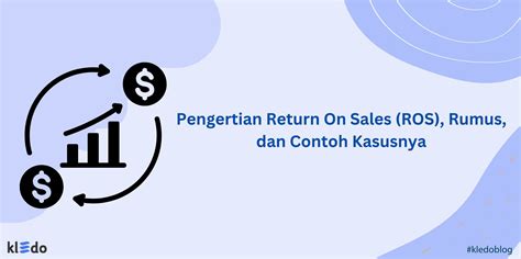 Pengertian Return On Sales (ROS), Rumus, dan Contoh Kasusnya - Kledo Blog