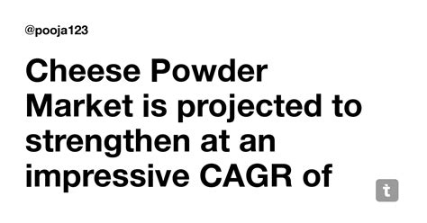 Cheese Powder Market is projected to strengthen at an impressive CAGR ...