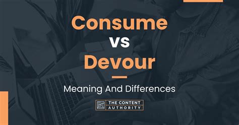 Consume vs Devour: Meaning And Differences