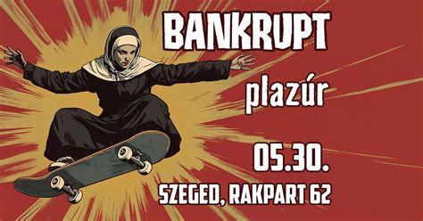 Bankrupt | Plazúr // Szeged, Rakpart 62, Rakpart 62. szül. Szabadság ...